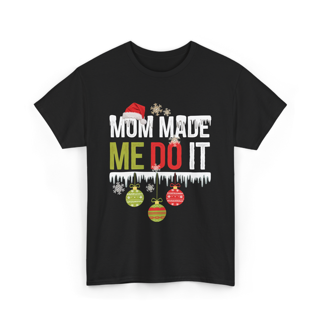 Mom Made Me Do It Christmas T-Shirt - Black