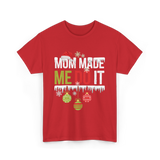 Mom Made Me Do It Christmas T-Shirt - Red