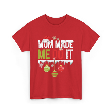 Mom Made Me Do It Christmas T-Shirt - Red