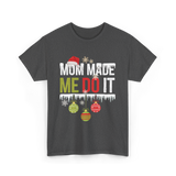 Mom Made Me Do It Christmas T-Shirt - Dark Heather