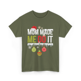 Mom Made Me Do It Christmas T-Shirt - Military Green