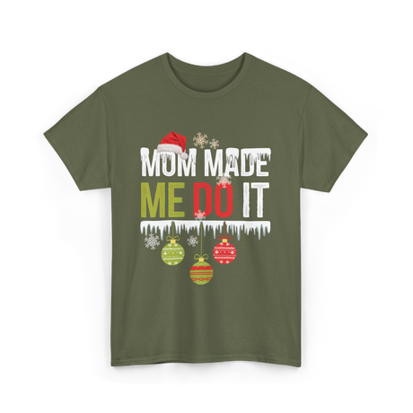 Mom Made Me Do It Christmas T-Shirt - Military Green