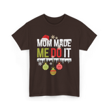 Mom Made Me Do It Christmas T-Shirt - Dark Chocolate