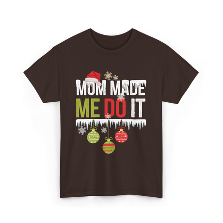 Mom Made Me Do It Christmas T-Shirt - Dark Chocolate