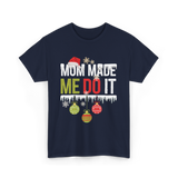 Mom Made Me Do It Christmas T-Shirt - Navy