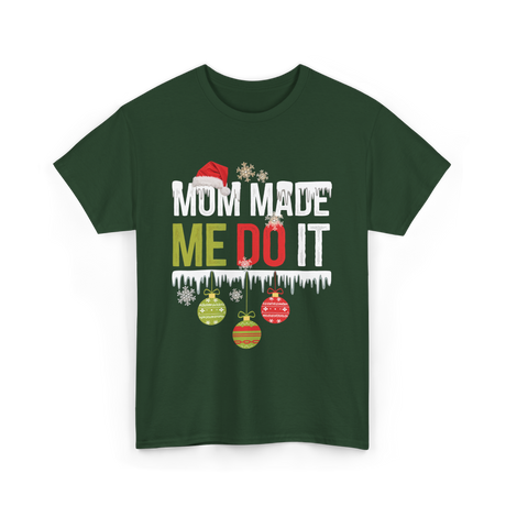 Mom Made Me Do It Christmas T-Shirt - Forest Green