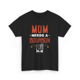 Mom Needs A Bourbon T-Shirt - Black