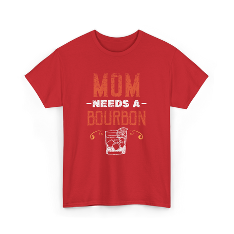 Mom Needs A Bourbon T-Shirt - Red