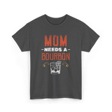 Mom Needs A Bourbon T-Shirt - Dark Heather