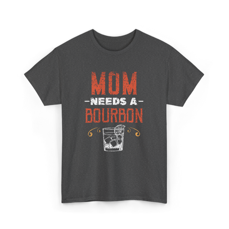 Mom Needs A Bourbon T-Shirt - Dark Heather