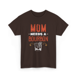 Mom Needs A Bourbon T-Shirt - Dark Chocolate