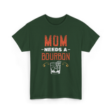 Mom Needs A Bourbon T-Shirt - Forest Green