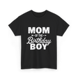 Mom of the Birthday Boy Mom T-Shirt - Black