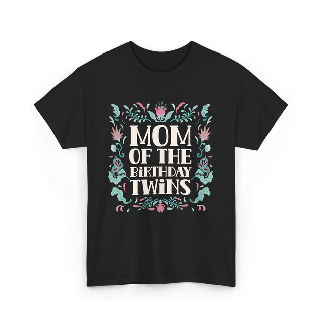 Mom Of The Birthday Twins Mother T-Shirt - Black