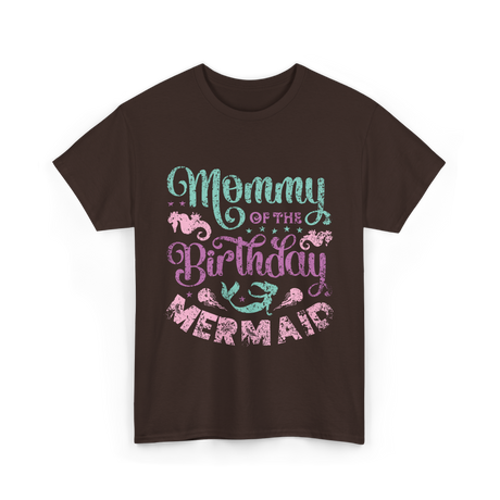 Mommy of the Birthday Mermaid Mom T-Shirt - Dark Chocolate