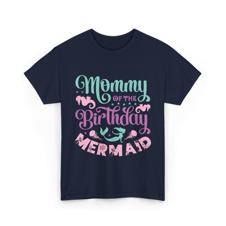 Mommy Of The Birthday Mermaid Mom T-Shirt - Navy