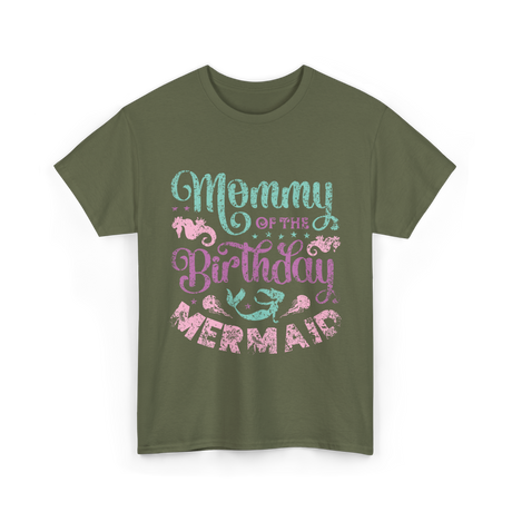 Mommy of the Birthday Mermaid Mom T-Shirt - Military Green