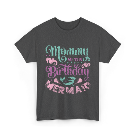 Mommy of the Birthday Mermaid Mom T-Shirt - Dark Heather