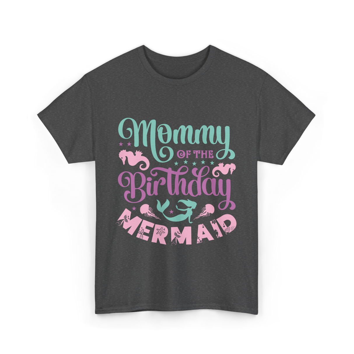 Mommy Of The Birthday Mermaid Mom T-Shirt - Dark Heather