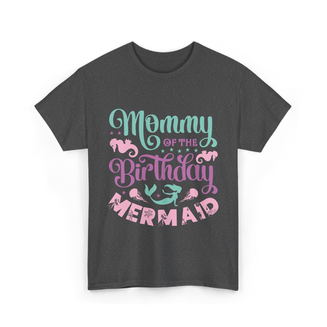 Mommy Of The Birthday Mermaid Mom T-Shirt - Dark Heather