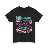 Mommy Of The Birthday Mermaid Mom T-Shirt - Black