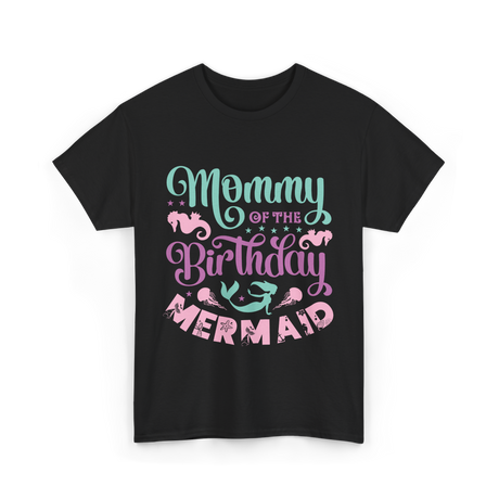 Mommy Of The Birthday Mermaid Mom T-Shirt - Black