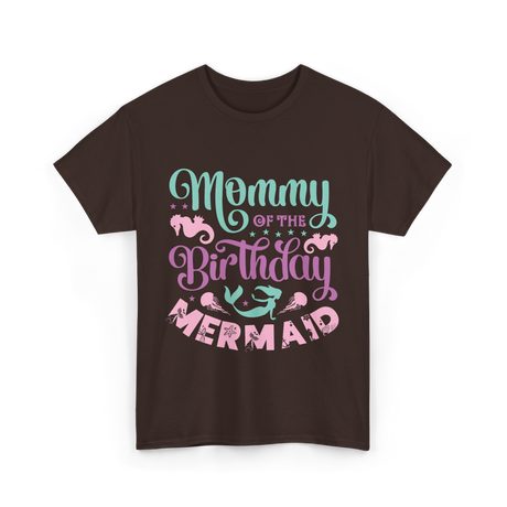 Mommy Of The Birthday Mermaid Mom T-Shirt - Dark Chocolate