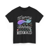 Mommy of the Birthday Mermaid T-Shirt - Black