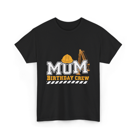 Mum Birthday Crew Construction T-Shirt - Black