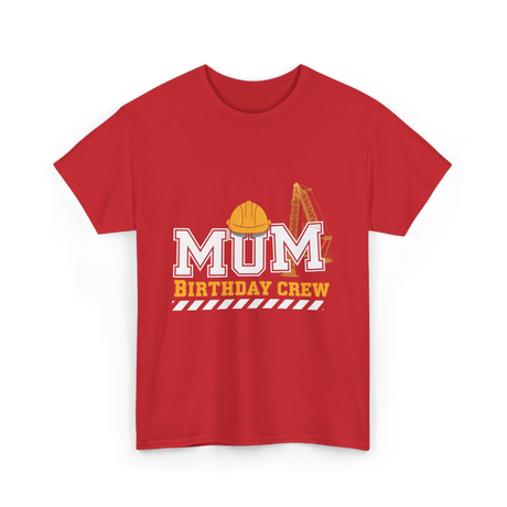 Mum Birthday Crew Construction T-Shirt - Red