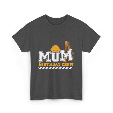 Mum Birthday Crew Construction T-Shirt - Dark Heather