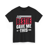 My Bestie Gave Me Friendship Bestie T-Shirt - Black