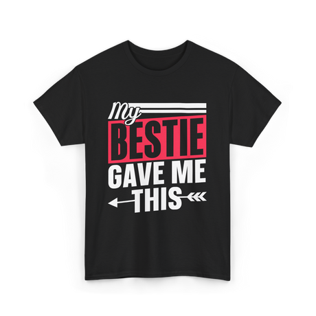 My Bestie Gave Me Friendship Bestie T-Shirt - Black