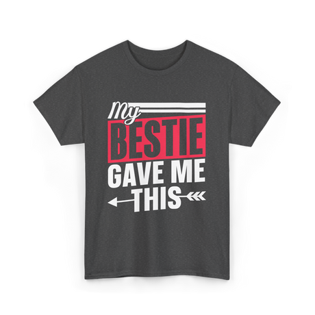 My Bestie Gave Me Friendship Bestie T-Shirt - Dark Heather