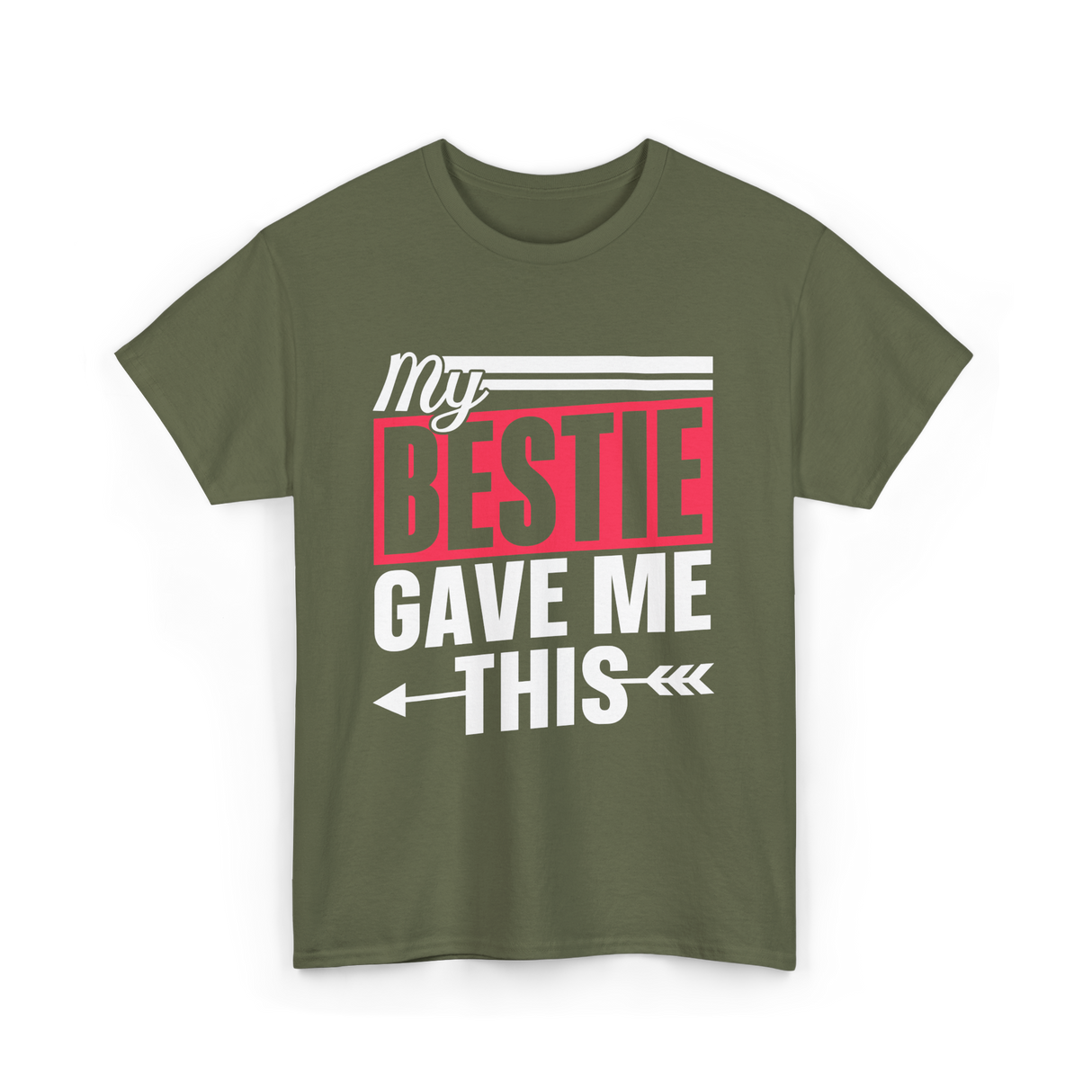 My Bestie Gave Me Friendship Bestie T-Shirt - Military Green