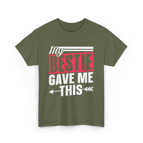 My Bestie Gave Me Friendship Bestie T-Shirt - Military Green