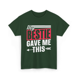 My Bestie Gave Me Friendship Bestie T-Shirt - Forest Green