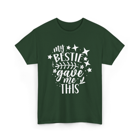 My Bestie Gave Me This Friendship T-Shirt - Forest Green