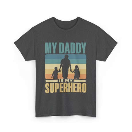 My Daddy Is My Superhero Dad T-Shirt - Dark Heather