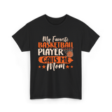 My Favorite Basketball Player Mom T-Shirt - Black