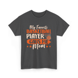 My Favorite Basketball Player Mom T-Shirt - Dark Heather