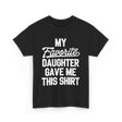 My Favorite Daughter T-Shirt - Black