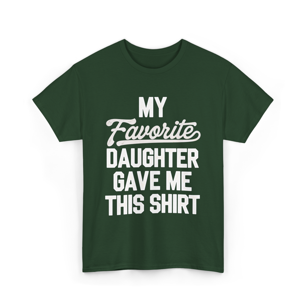 My Favorite Daughter T-Shirt - Forest Green