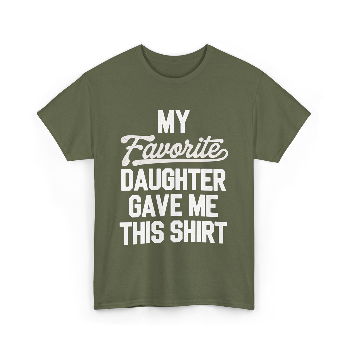 My Favorite Daughter T-Shirt - Military Green