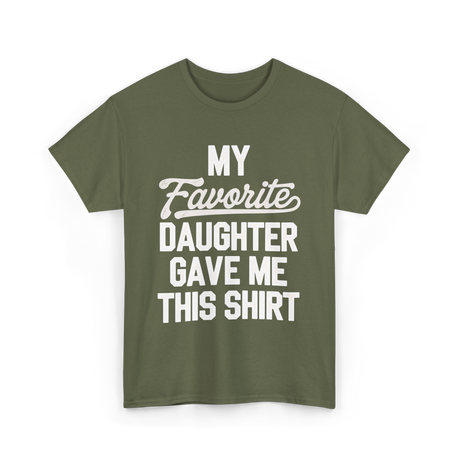 My Favorite Daughter T-Shirt - Military Green