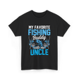 My Favorite Fishing Uncle Fishing T-Shirt - Black