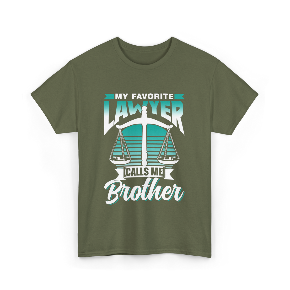 My Favorite Lawyer Brother Advocate T-Shirt - Military Green