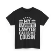 My Favorite Lawyer Cousin Law Student T-Shirt - Black