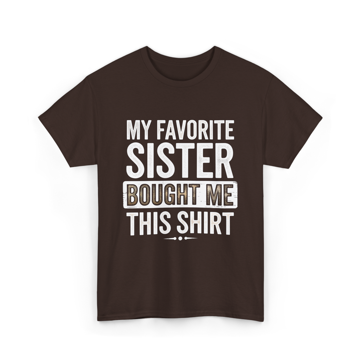 My Favorite Sister T-Shirt - Dark Chocolate