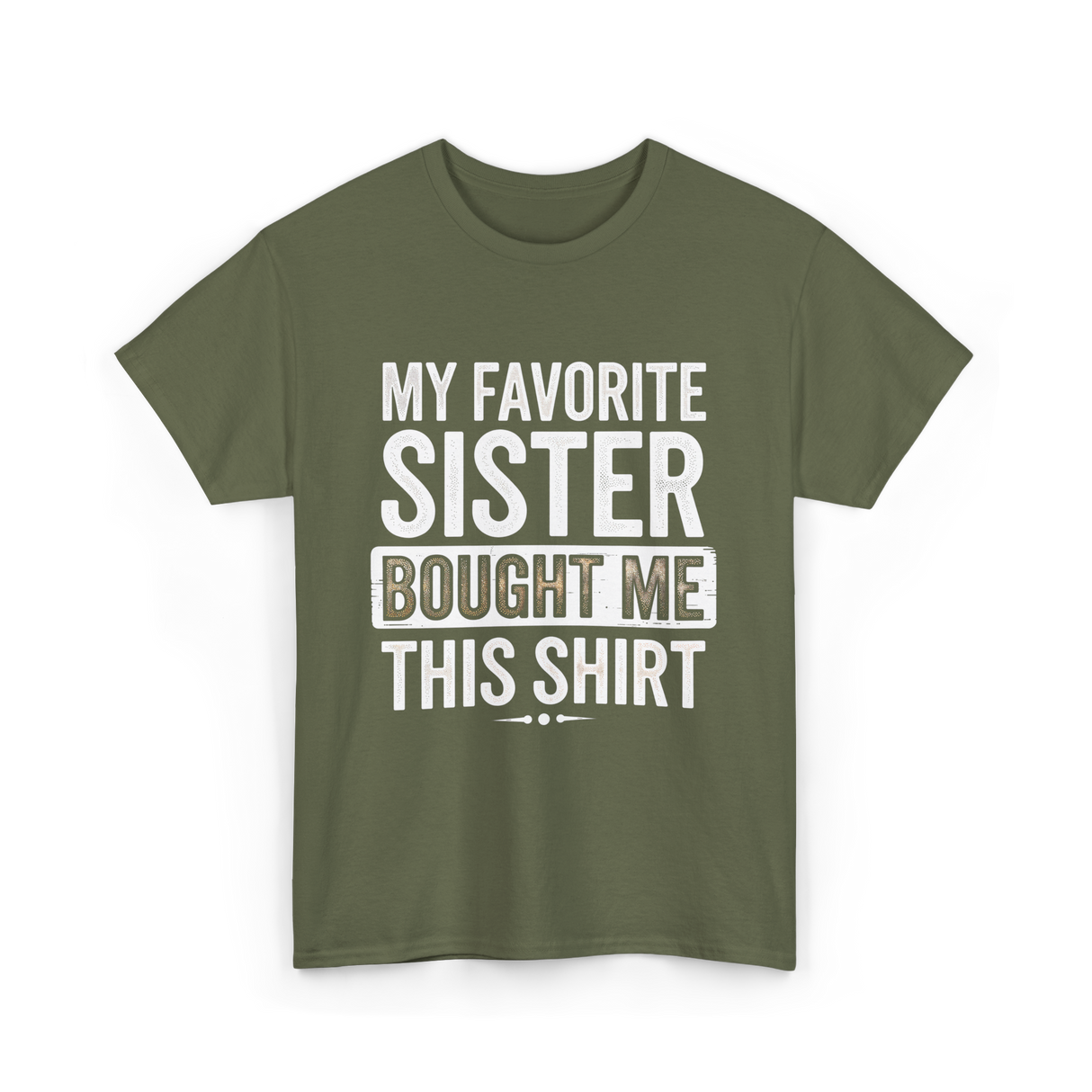 My Favorite Sister T-Shirt - Military Green